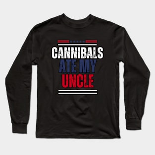 Cannibals Ate My Uncle Long Sleeve T-Shirt